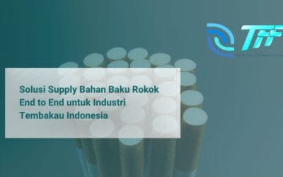 Solusi Supply Bahan Baku Rokok End to End untuk Industri Tembakau Indonesia